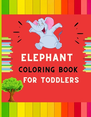 Elephant coloring book for toddlers: A funny collection of easy elephant coloring book for kids, toddlers & preschoolers, boys & girls: A Fun Kid colo By Abc Publishing House Cover Image