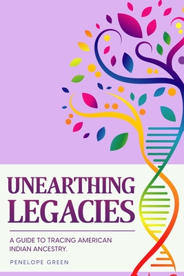 Unearthing Legacies: a Guide to Tracing American Indian Ancestry Cover Image