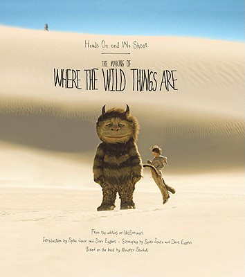 Heads On and We Shoot: The Making of Where the Wild Things Are By Editors of McSweeney's, Spike Jonze, Dave Eggers Cover Image