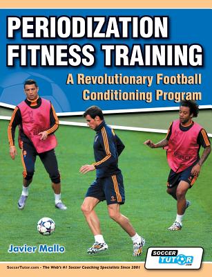 Periodization Fitness Training - A Revolutionary Football Conditioning Program By Javier Mallo, Chema Sanz (Foreword by) Cover Image