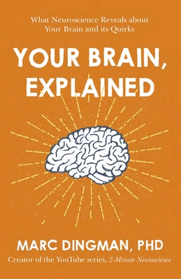 Your Brain, Explained: What Neuroscience Reveals About Your Brain and its Quirks By Marc Dingman Cover Image