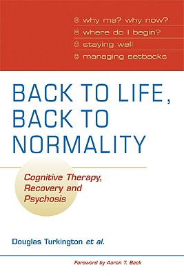 Back to Life, Back to Normality: Volume 1: Cognitive Therapy, Recovery and Psychosis cover