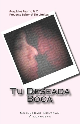 Tu Deseada Boca By Guillermo Beltrán Villanueva Cover Image