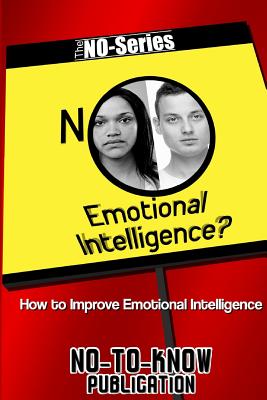 No Emotional Intelligence?: How to Improve Emotional Intelligence (No-Series #2)