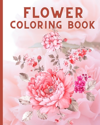 Flower Coloring Book For Teens: A Collection Of Beautiful Flower, Relaxing  Flowers Coloring Book for Adults (Paperback)