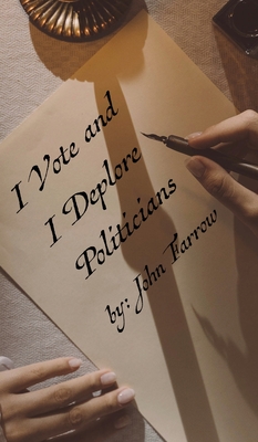 I Vote and I Deplore Politicians By John Farrow Cover Image