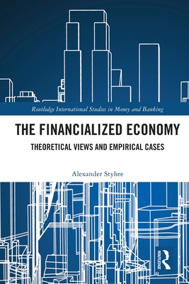 The Financialized Economy: Theoretical Views and Empirical Cases (Routledge International Studies in Money and Banking) Cover Image