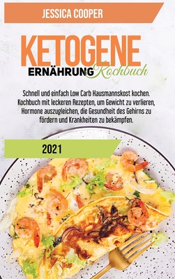 Ketogenes Diat Kochbuch 2021 Einfache Rezepte Um Geld Und Zeit Zu Sparen Abnehmen Cholesterin Senken Mit Low Carb High Fat Rezepten Fur V Hardcover Tattered Cover Book Store 