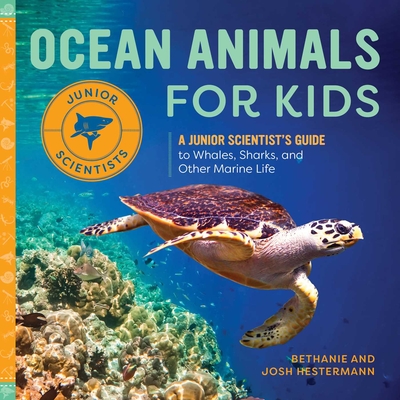 Ocean Animals for Kids: A Junior Scientist's Guide to Whales, Sharks, and Other Marine Life (Junior Scientists) By Bethanie Hestermann, Josh Hestermann Cover Image