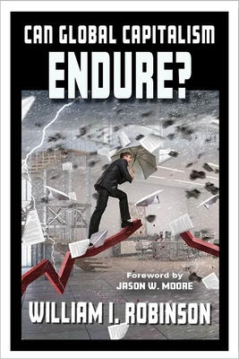 Can Global Capitalism Endure? By William I. Robinson, Jason W. Moore (Foreword by) Cover Image