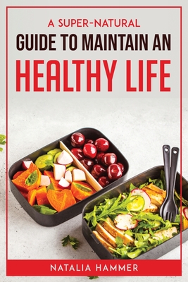 A Super-Natural Guide to Maintain an Healthy Life By Natalia Hammer Cover Image