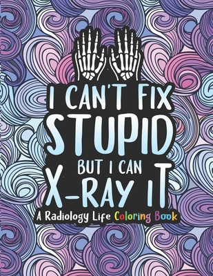 Radiology Life Coloring Book: A Radiology Coloring Book for Adults - A Snarky & Humorous Radiologist Coloring Book for Stress Relief & Relaxation - By Radiology Passion Press Cover Image