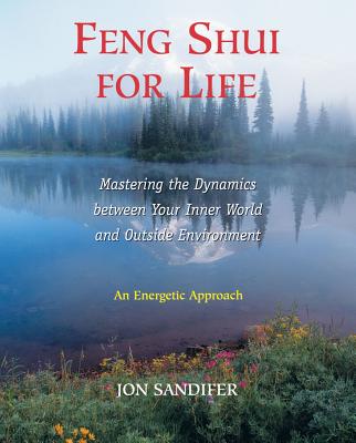Feng Shui for Life: Mastering the Dynamics between Your Inner World and Outside Environment By Jon Sandifer Cover Image