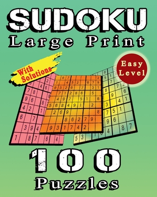 SUDOKU Large Print, 100 Puzzles With Solutions, Easy Level: Sudoku