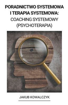 Poradnictwo Systemowa i Terapia Systemowa: Coaching Systemowy (Psychoterapia) Cover Image