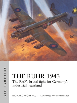 The Ruhr 1943: The RAF’s brutal fight for Germany’s industrial heartland (Air Campaign #24)
