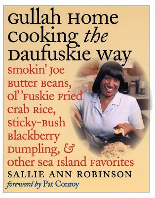 Gullah Home Cooking the Daufuskie Way: Smokin' Joe Butter Beans, Ol' 'Fuskie Fried Crab Rice, Sticky-Bush Blackberry Dumpling, and Other Sea Island Fa By Sallie Ann Robinson Cover Image