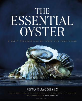 The Essential Oyster: A Salty Appreciation of Taste and Temptation By Rowan Jacobsen Cover Image
