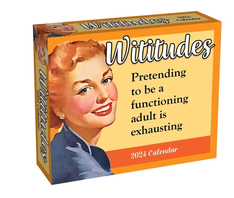 Wititudes 2024 Day-to-Day Calendar: Pretending to Be a Functioning Adult Is Exhausting By Wititudes Cover Image