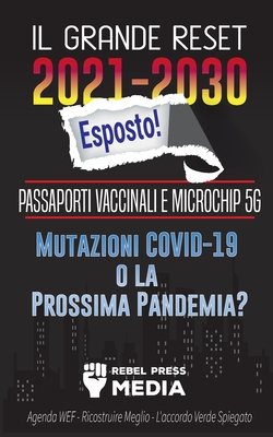 Il Grande Reset 2021-2030 Esposto!: Passaporti Vaccinali e Microchip 5G, Mutazioni COVID-19 o la Prossima Pandemia? Agenda WEF - Ricostruire Meglio - By Rebel Press Media Cover Image
