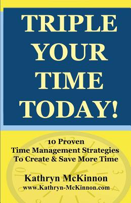 Triple Your Time Today: 10 Proven Time Management Strategies to Help You Create and Save More Time! By Alan L. McKinnon III (Illustrator), Kathryn McKinnon Cover Image