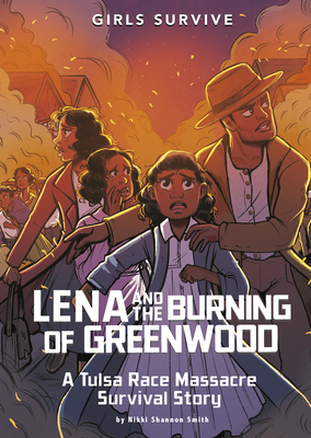 Lena and the Burning of Greenwood: A Tulsa Race Massacre Survival Story (Girls Survive)