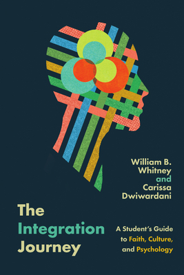 The Integration Journey: A Student's Guide to Faith, Culture, and Psychology (Christian Association for Psychological Studies Books)
