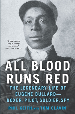 All Blood Runs Red: The Legendary Life of Eugene Bullard-Boxer, Pilot, Soldier, Spy By Tom Clavin, Phil Keith Cover Image