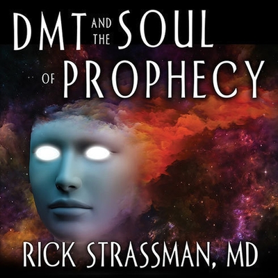 Dmt and the Soul of Prophecy Lib/E: A New Science of Spiritual Revelation in the Hebrew Bible Cover Image