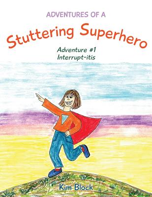 Adventures of a Stuttering Superhero: Adventure #1 Interrupt-itis Cover Image