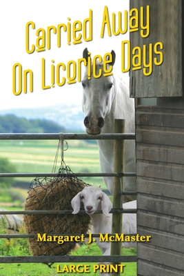 Carried Away on Licorice Days - LARGE PRINT By Margaret J. McMaster Cover Image