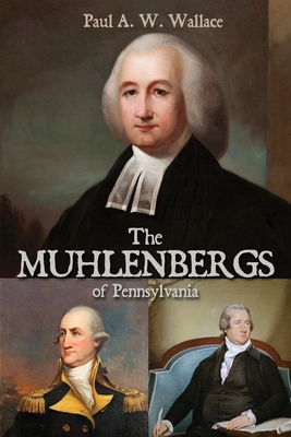 The Muhlenbergs of Pennsylvania By Paul A. W. Wallace Cover Image