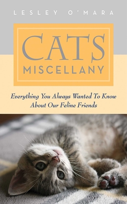 Cats Miscellany: Everything You Always Wanted to Know About Our Feline Friends (Books of Miscellany) By Lesley O'Mara Cover Image