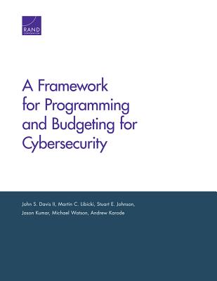 A Framework for Programming and Budgeting for Cybersecurity By John S. Davis, Martin C. Libicki, Stuart E. Johnson Cover Image