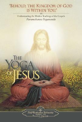 The Yoga of Jesus: Understanding the Hidden Teachings of the Gospels By Yogananda Cover Image
