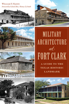Military Architecture at Fort Clark: A Guide to the Texas Historic Landmark (Landmarks) By William F. Haenn, Thomas Ty Smith Cover Image