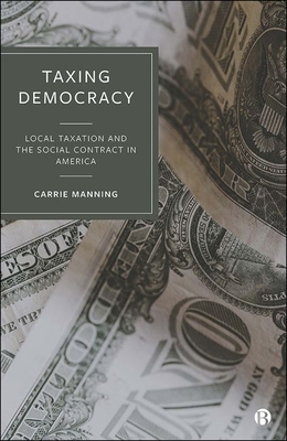 Taxing Democracy: Local Taxation and the Social Contract in America Cover Image