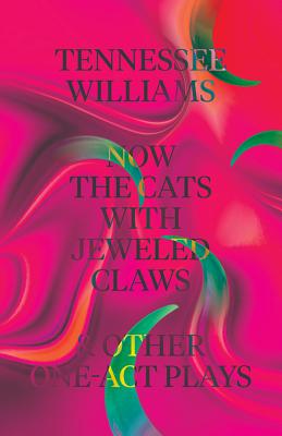 Now the Cats With Jeweled Claws & Other One-Act Plays By Tennessee Williams, Thomas Keith (Editor) Cover Image