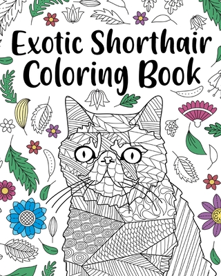 Exotic Shorthair Coloring Book: Adult Coloring Book, Floral Mandala Coloring  Pages, Doodle Animal Kingdom (Paperback) | Theodore's Books