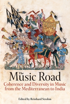 The Music Road: Coherence and Diversity in Music from the Mediterranean to India (Proceedings of the British Academy) Cover Image