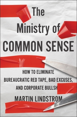 The Ministry Of Common Sense: How to Eliminate Bureaucratic Red Tape, Bad Excuses, and Corporate BS Cover Image