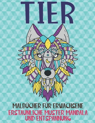 Malbücher für Erwachsene - Erstaunliche Muster Mandala und Entspannung - Tier By Bettina Lichtenberg Cover Image