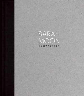 Sarah Moon: Now and Then