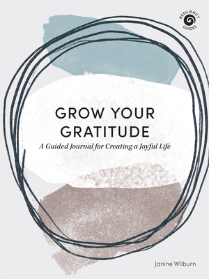 Grow Your Gratitude: A Guided Journal for Creating a Joyful Life By Janine Wilburn Cover Image