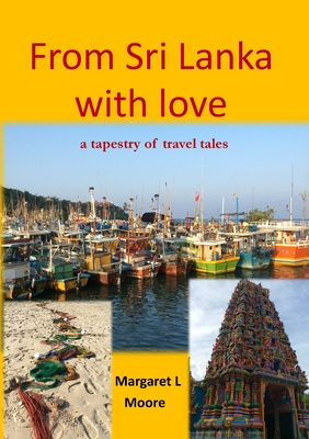 From Sri Lanka with Love: A Tapestry of Travel Tales By Margaret L. Moore Cover Image