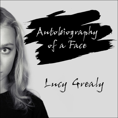 Autobiography of a Face By Lucy Grealy, Coleen Marlo (Read by) Cover Image