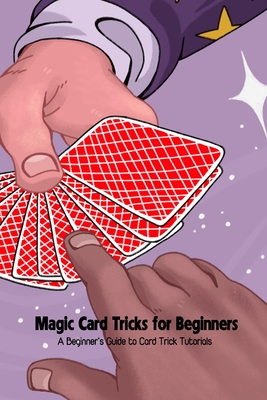 Magic Card Tricks for Beginners: A Beginner's Guide to Card Trick Tutorials By Dozier Emanuel Cover Image