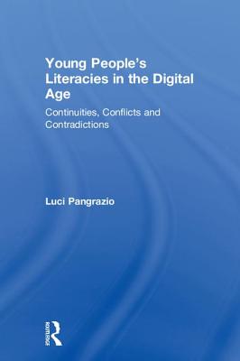 Young People's Literacies in the Digital Age: Continuities, Conflicts and Contradictions Cover Image