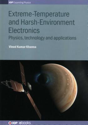 Extreme-Temperature and Harsh-Environment Electronics: Physics, technology and applications Cover Image
