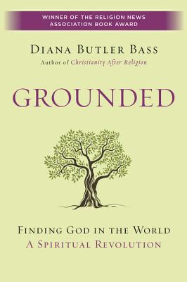 Grounded: Finding God in the World-A Spiritual Revolution By Diana Butler Bass Cover Image